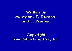 Written By

M. Axion, T. Durden
and E. Presley.

Copyright
Tree Publishing Co., Inc.