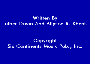 Written By
Luther Dixon And Allyson R. Kheni.

Copyright
Six Continents Music Pub., Inc.