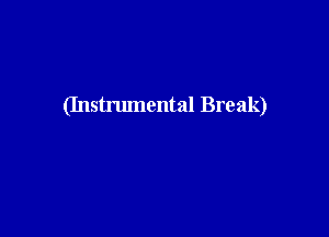 (Instrumental Break)