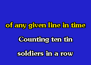 of any given line in time

Counting ten tin

soldiers in a row
