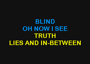 TRUTH
LIES AND lN-BETWEEN