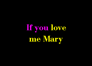 If you love

me Mary