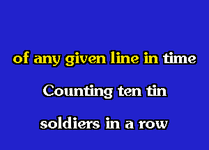 of any given line in time

Counting ten tin

soldiers in a row