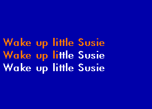 Wake up liille Susie

Woke up little Susie
Wake up little Susie