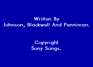 Written By
Johnson, Blackwell And Pennimon.

Copyright
Sony Songs.