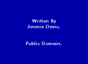 Written By
Jimmie Davis.

Public Domain.