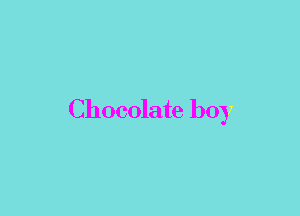 Chocolate boy
