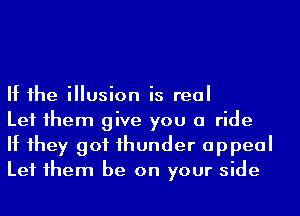 If he illusion is real

Let 1hem give you a ride
If 1hey got 1hunder appeal
Let 1hem be on your side