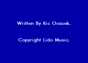 Written By Ric Ocusek.

Copyright Lido Music-