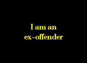 I am an
eX-oHender