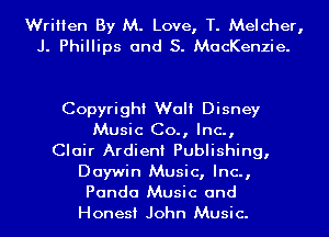 Written By M. Love, T. Melcher,
J. Phillips and S. MacKenzie.

Copyright Walt Disney
Music Co., Inc.,
Clair Ardieni Publishing,
Daywin Music, Inc.,
Panda Music and
Honest John Music.
