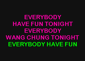 EVERYBODY HAVE FUN