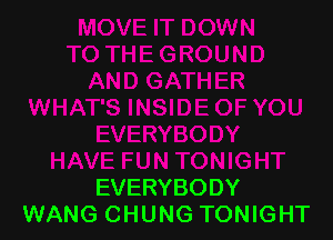 EVERYBODY
WANG CHUNG TONIGHT