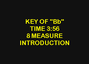 KEY OF Bb
TIME 1356

8MEASURE
INTRODUCTION