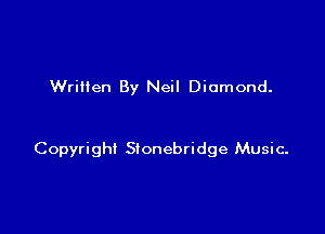 Written By Neil Diamond.

Copyright Stonebridge Music-