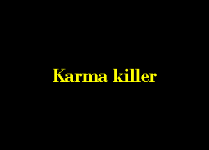 Karma killer