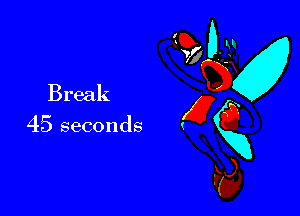 Break

45 seconds