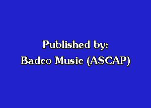 Published by

Badco Music (ASCAP)