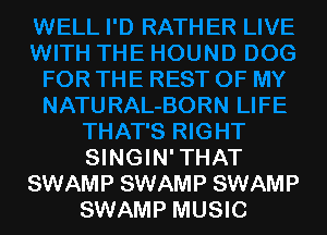 SINGIN' THAT
SWAMP SWAMP SWAMP
SWAMP MUSIC