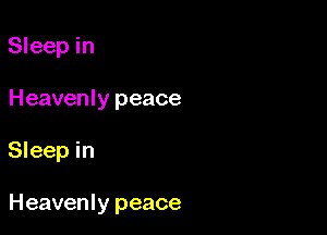 Sleep in

Heavenly peace

Sleep in

Heavenly peace