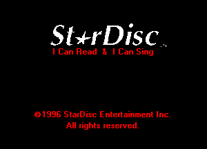 StHDisc .,

I Can Read 3x I Can Sing

01996 SlaIDisc Enteuainmcnl Inc.
All rights leselvcd.