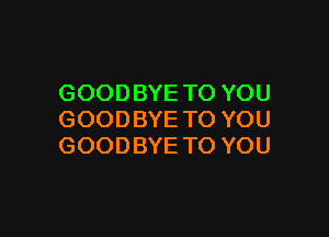 GOODBYETOYOU

GOODBYETOYOU
GOODBYETOYOU