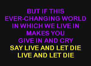 SAY LIVE AND LET DIE
LIVE AND LET DIE
