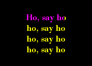 H0, say ho
ho, say ho
ho, say ho

ho, say 110