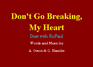 Don't Go Breaking,
My Heart

Duet with RuPaul
Words and Music by

A. Onon6'c C. Blanche