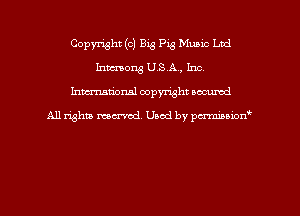 Copyright (c) Big Pig Muaic Led
Inmong U.S.A., Inc.
hman'onal copyright occumd

All righm marred. Used by pcrmiaoion
