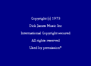 Copyright (c) 1973
Dick Imus Muam Inc
Inmatbnal Copyright oocuwd
All rights mowed

Used by pmnianon'