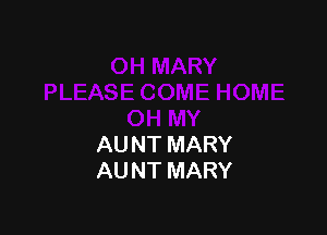 AU NT MARY
AUNT MARY
