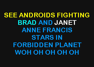 SEE ANDROIDS FIGHTING
BRAD JANET