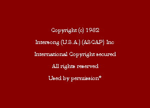Copyright (c) 1982
Inmons (USA) (ASCAP) Inc
Inmatbnal Copyright oocuwd

All rights weaved

Used by pmnianon'