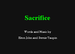 Sacrifice

Words and Music by

Elton John and Burma Taupin