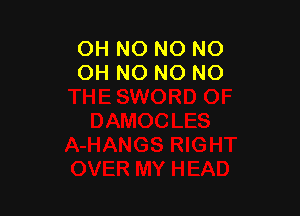 OH NO NO NO
OH NO NO NO