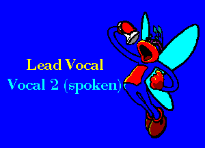 Lead Vocal

Vocal '2. (spoken)!