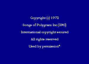 Copyright (c) 19 72

Saws of Polygram Inc (BMD

hmational copyright secured
All rights mowed

Used by pmnianon'