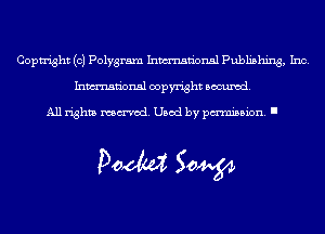 Coptright (c) Polygram Inmn'onsl Publishing, Inc.
Inmn'onsl copyright Banned.

All rights named. Used by pmm'ssion. I

Doom 50W