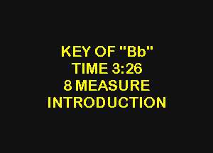 KEY OF Bb
TIME 1326

8MEASURE
INTRODUCTION