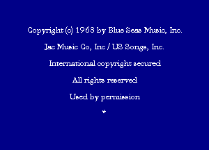 copyright (c) 1963 by Blue Sena Mum. 1m
150 Music Co, Inc I US Songs, Inc
hwrxum'onal copyright oacumd
A11 ughu mowed

Used by penninion

t