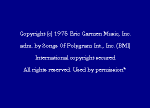 Copyright (c) 1975 Eric Carmm Music, Inc.
adm. by Songs Of Polygram Int, Inc. (EMU
Inmn'onsl copyright Bocuxcd

All rights named. Used by pmnisbion