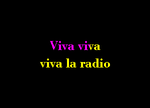 Viva viva

viva la radio