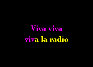 Viva viva

viva la radio