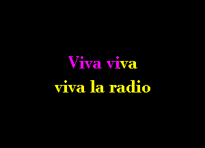 Viva viva

viva la radio