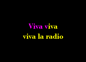 Viva viva

viva la radio