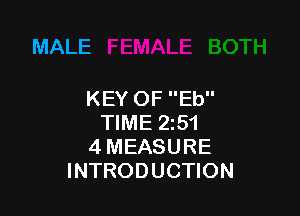 MALE

KEY OF Eb

TIME 251
4 MEASURE
INTRODUCTION