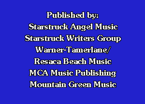 Published bw
Starslruck Angel Music
Starstruck Writers Group

Wamer-Tamerlanw
Resaca Beach Music
MCA Music Publishing

Mountain Green Music I