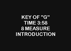KEY OF G
TIME 1358

8MEASURE
INTRODUCTION