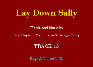 Lay Down Sally

Words and Mums by

Eric Clapton, Marcy Levy ck George Terry

TRACK 13

Key ATlme 343